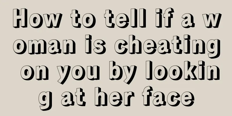 How to tell if a woman is cheating on you by looking at her face