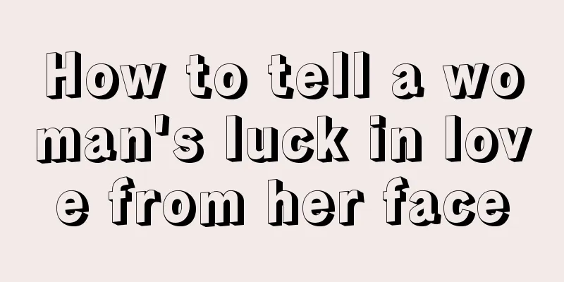 How to tell a woman's luck in love from her face