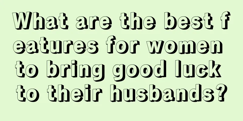 What are the best features for women to bring good luck to their husbands?