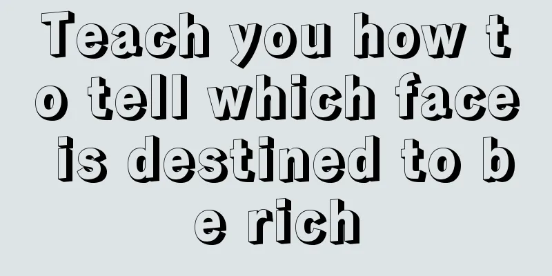 Teach you how to tell which face is destined to be rich