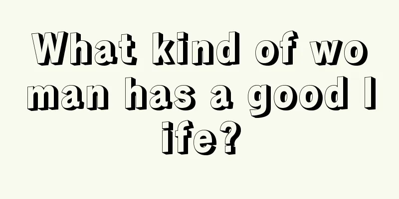 What kind of woman has a good life?