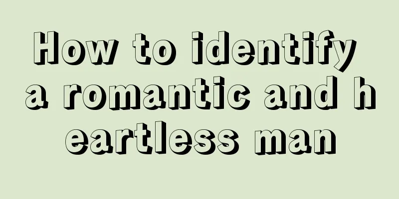 How to identify a romantic and heartless man