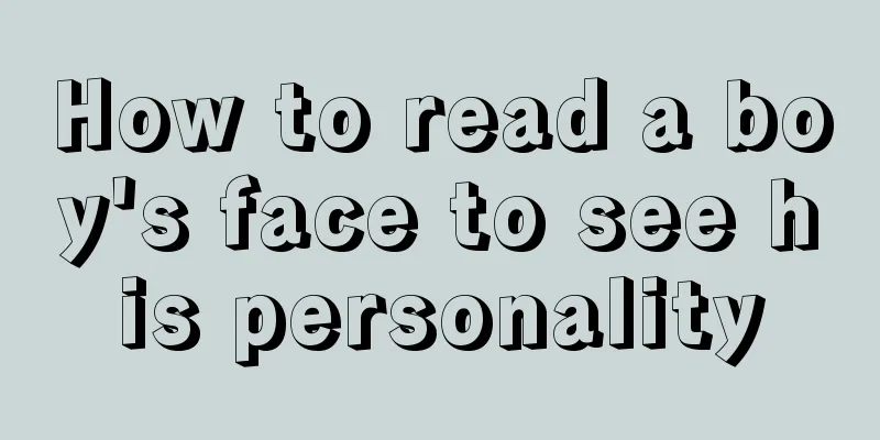 How to read a boy's face to see his personality