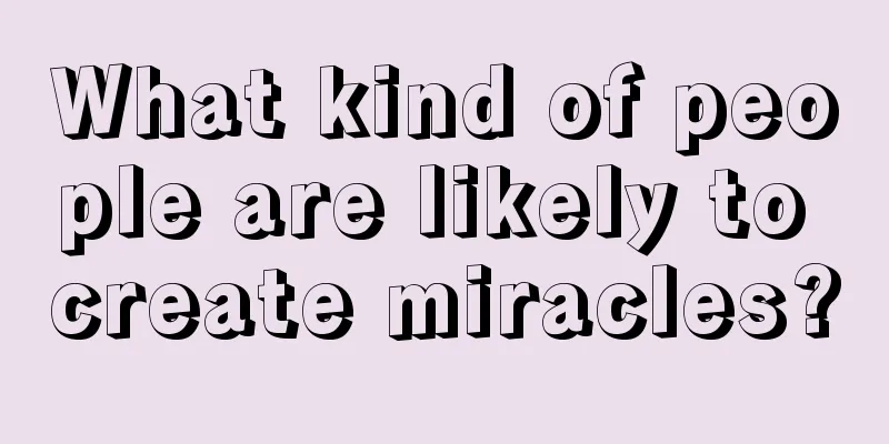 What kind of people are likely to create miracles?