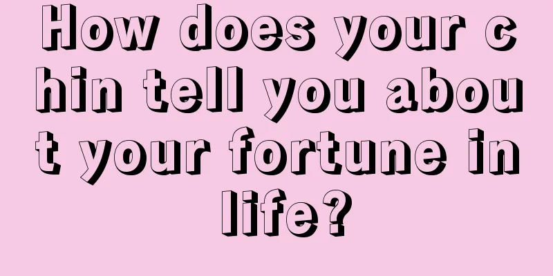 How does your chin tell you about your fortune in life?