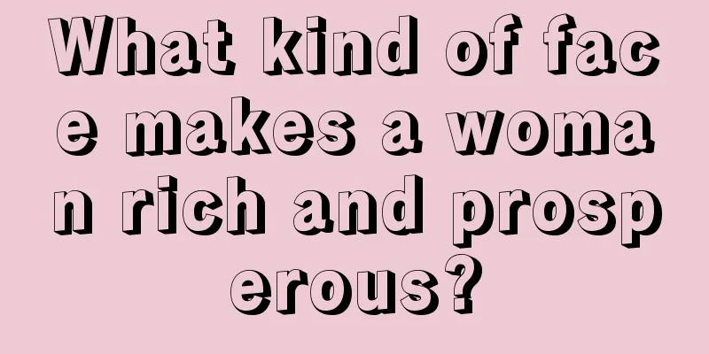 What kind of face makes a woman rich and prosperous?