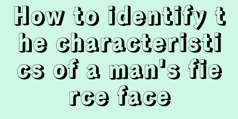 How to identify the characteristics of a man's fierce face