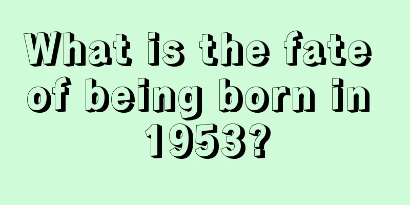 What is the fate of being born in 1953?