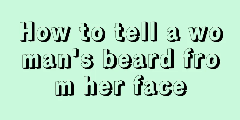 How to tell a woman's beard from her face