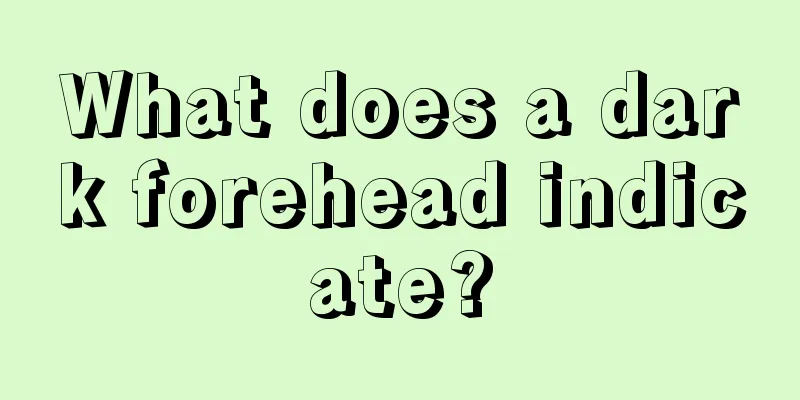 What does a dark forehead indicate?