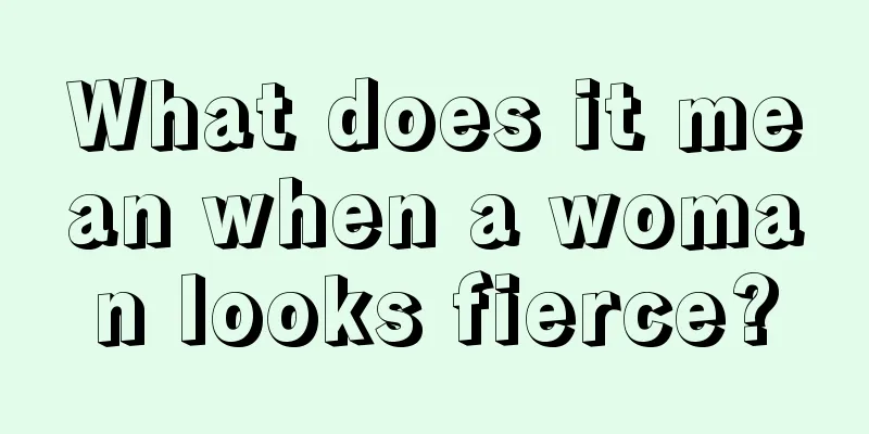 What does it mean when a woman looks fierce?