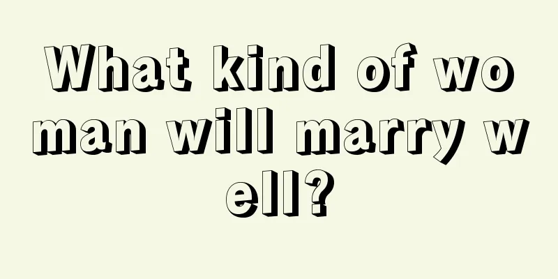 What kind of woman will marry well?
