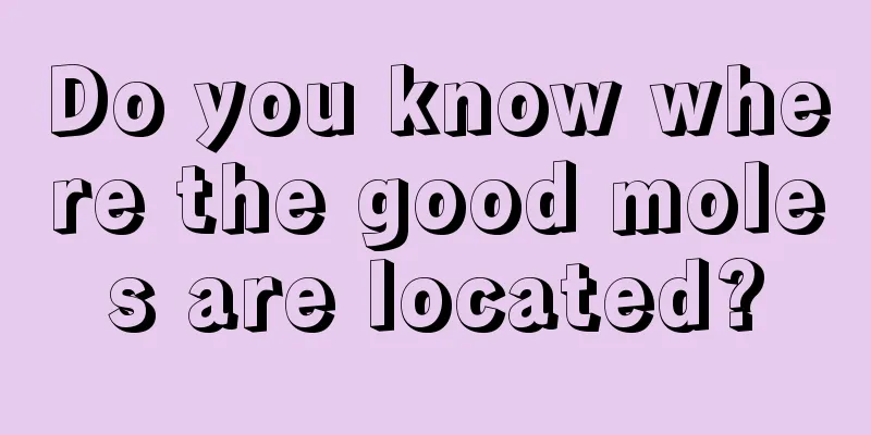 Do you know where the good moles are located?