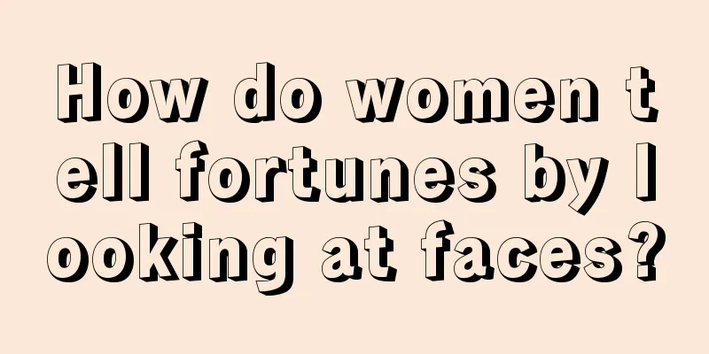 How do women tell fortunes by looking at faces?