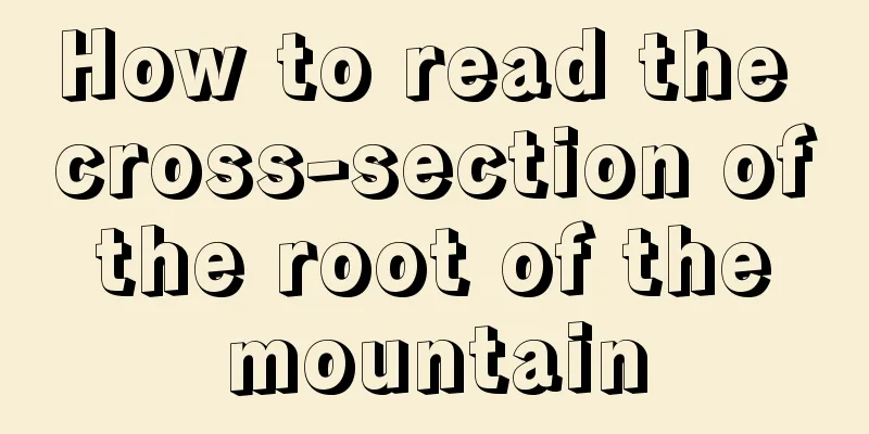 How to read the cross-section of the root of the mountain