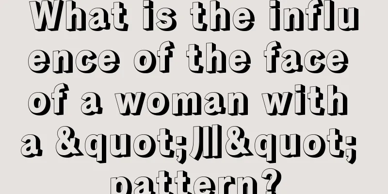 What is the influence of the face of a woman with a "川" pattern?