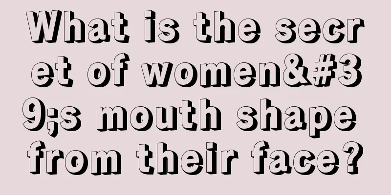 What is the secret of women's mouth shape from their face?