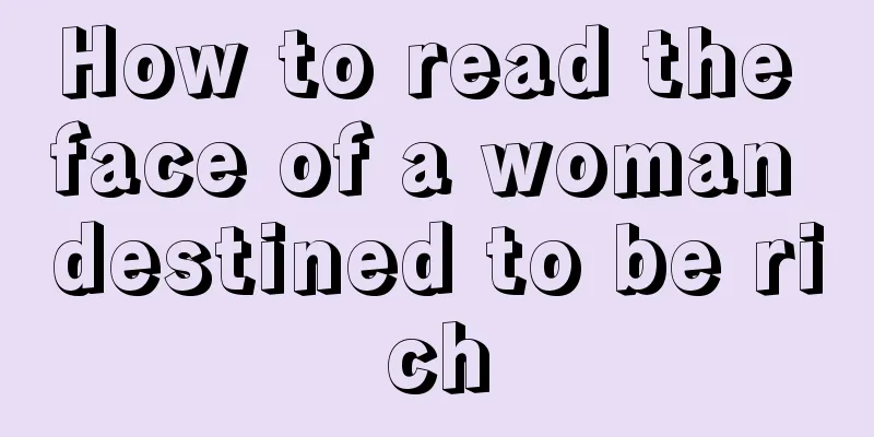 How to read the face of a woman destined to be rich