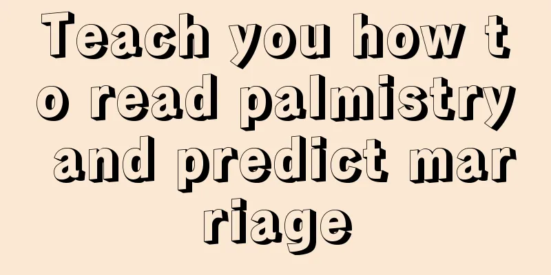 Teach you how to read palmistry and predict marriage