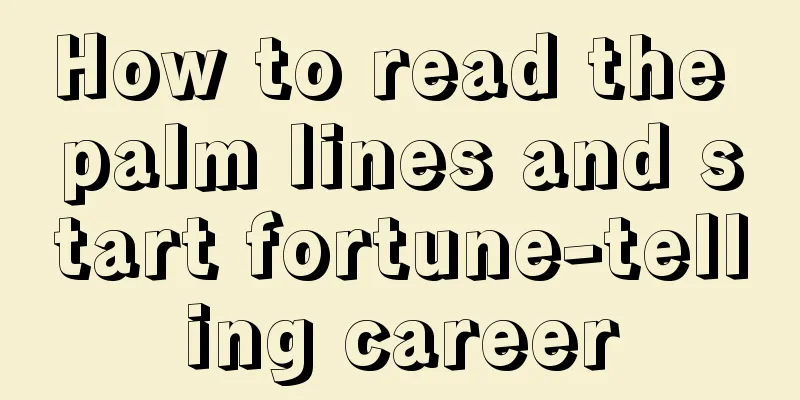 How to read the palm lines and start fortune-telling career