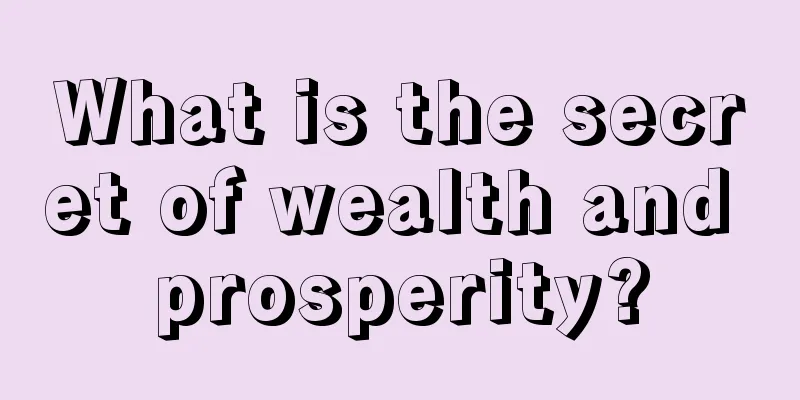What is the secret of wealth and prosperity?