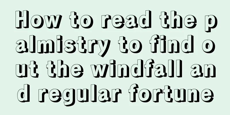 How to read the palmistry to find out the windfall and regular fortune