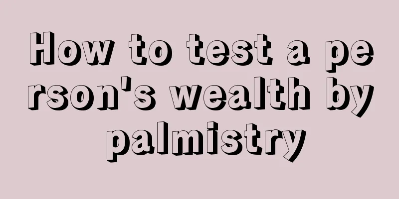 How to test a person's wealth by palmistry