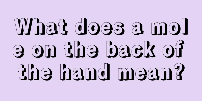 What does a mole on the back of the hand mean?
