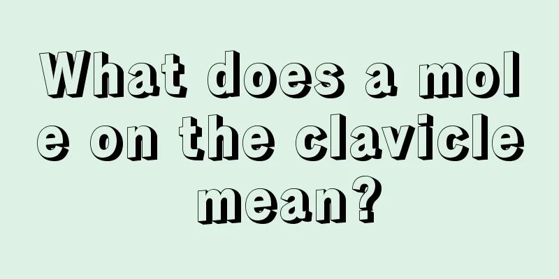 What does a mole on the clavicle mean?