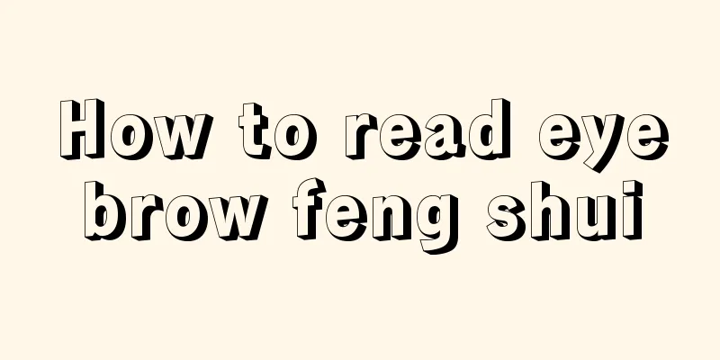 How to read eyebrow feng shui