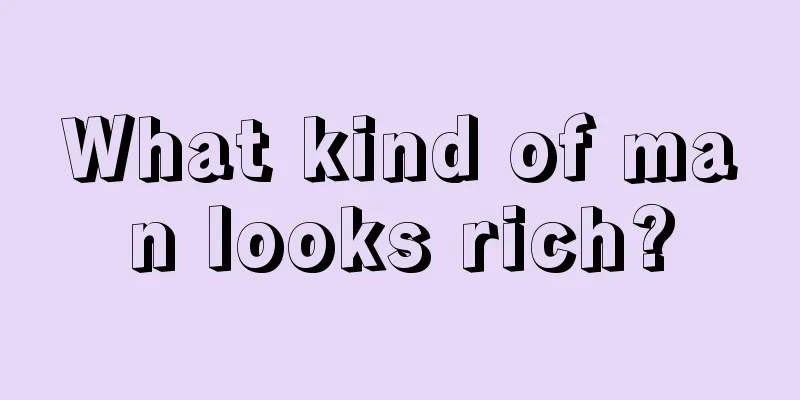 What kind of man looks rich?