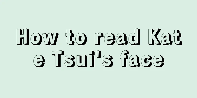 How to read Kate Tsui's face