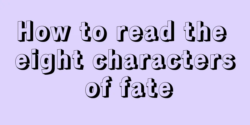 How to read the eight characters of fate