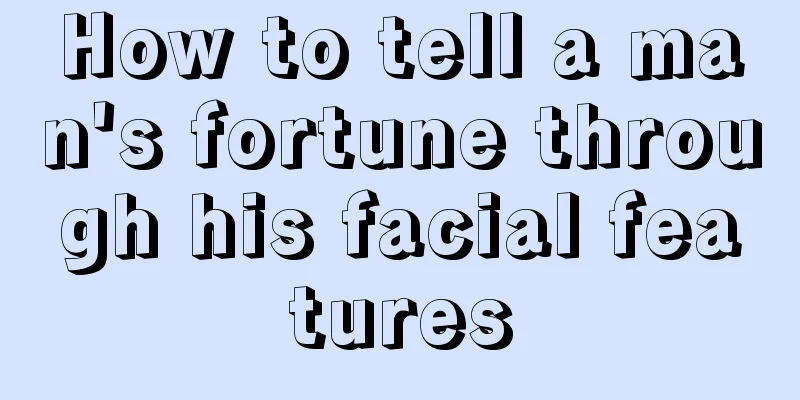 How to tell a man's fortune through his facial features