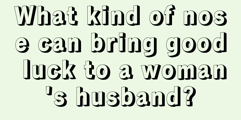 What kind of nose can bring good luck to a woman's husband?