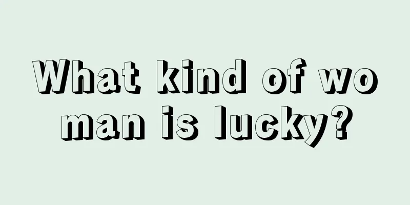 What kind of woman is lucky?