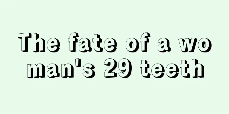 The fate of a woman's 29 teeth