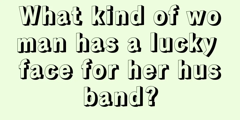 What kind of woman has a lucky face for her husband?