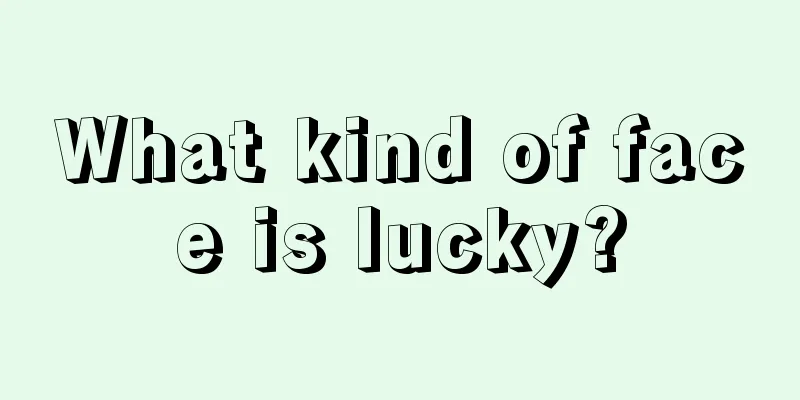What kind of face is lucky?