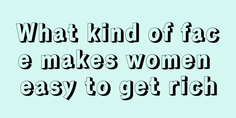 What kind of face makes women easy to get rich