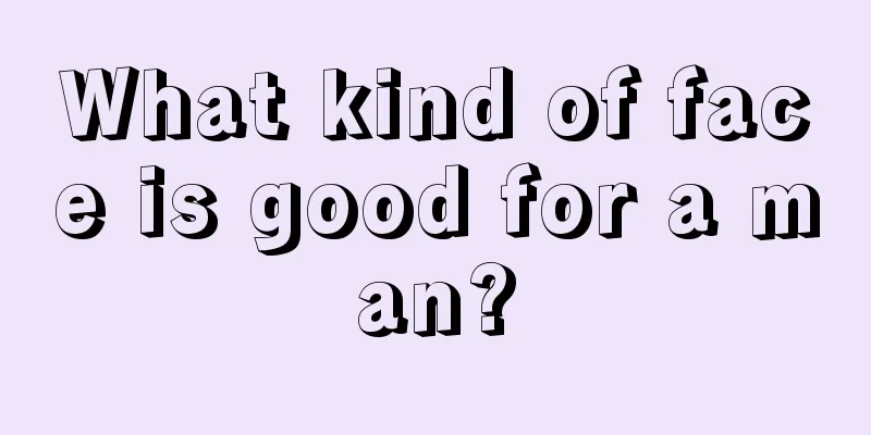 What kind of face is good for a man?