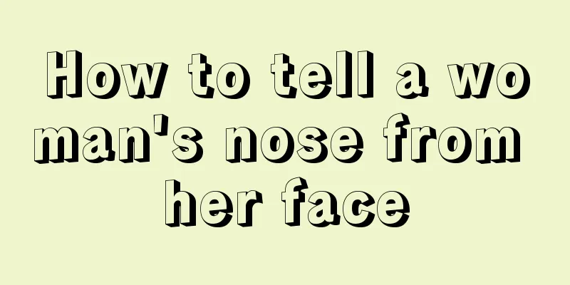 How to tell a woman's nose from her face