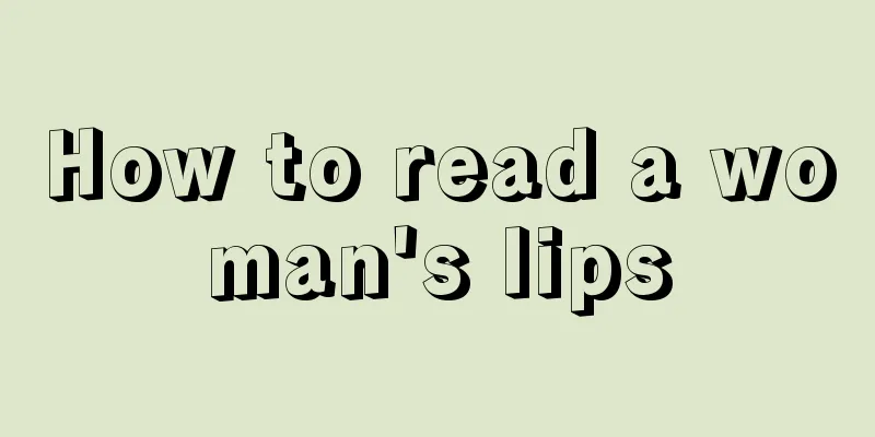 How to read a woman's lips