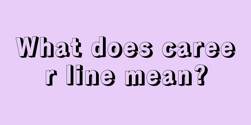 What does career line mean?