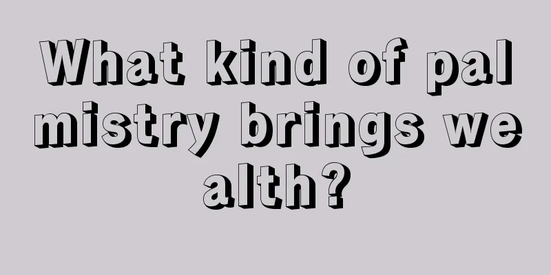 What kind of palmistry brings wealth?