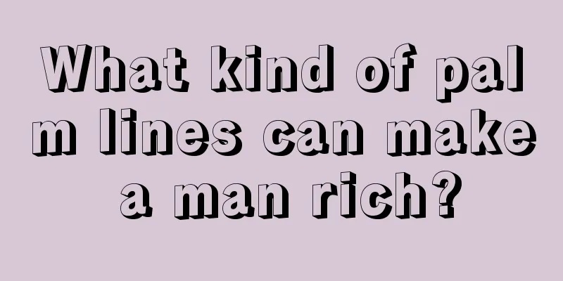 What kind of palm lines can make a man rich?