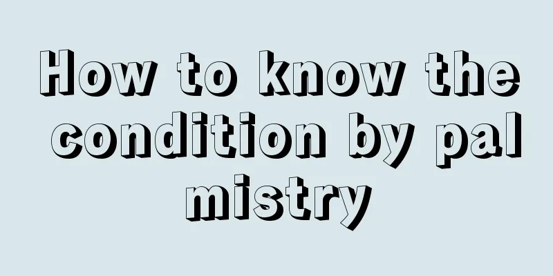 How to know the condition by palmistry