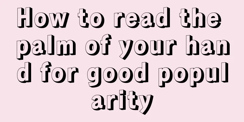 How to read the palm of your hand for good popularity