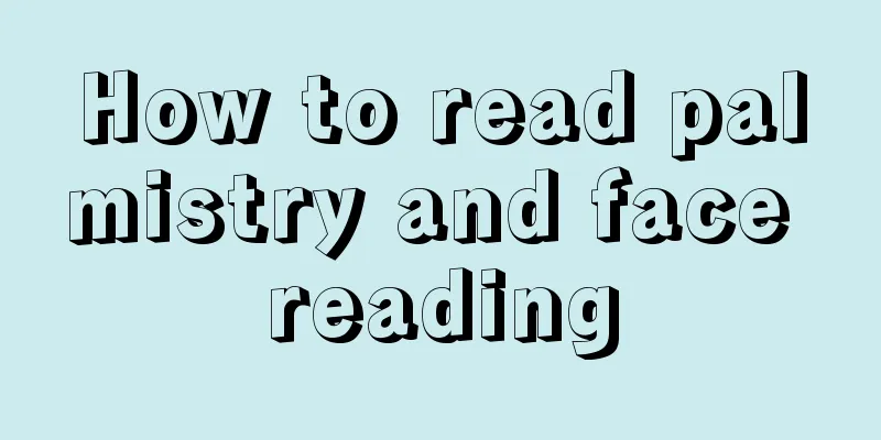 How to read palmistry and face reading