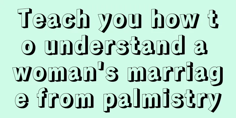 Teach you how to understand a woman's marriage from palmistry